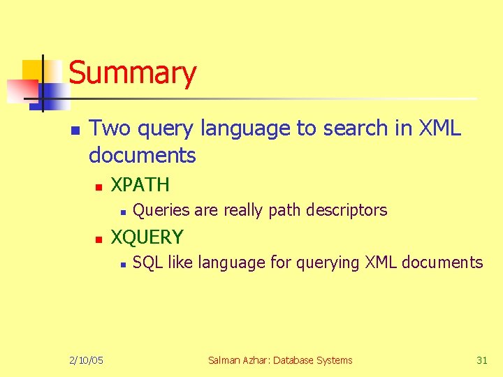 Summary n Two query language to search in XML documents n XPATH n n