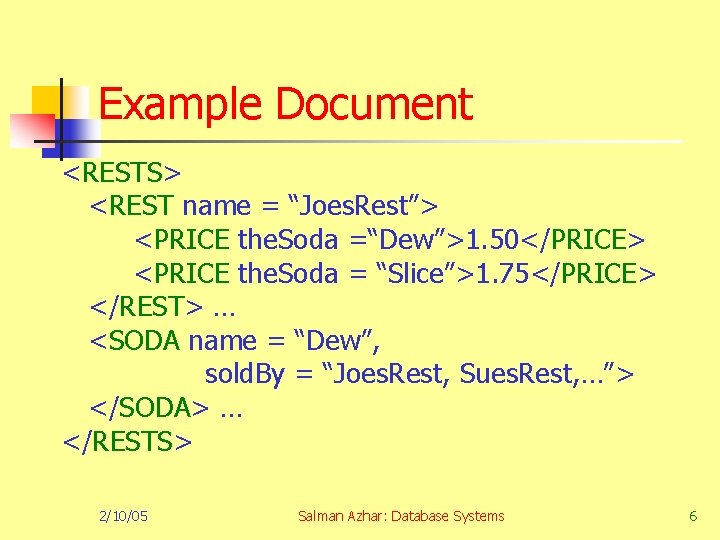 Example Document <RESTS> <REST name = “Joes. Rest”> <PRICE the. Soda =“Dew”>1. 50</PRICE> <PRICE