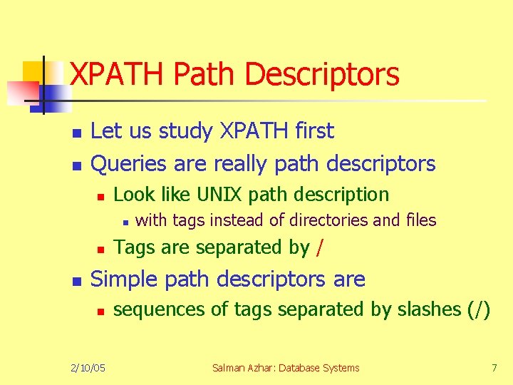 XPATH Path Descriptors n n Let us study XPATH first Queries are really path