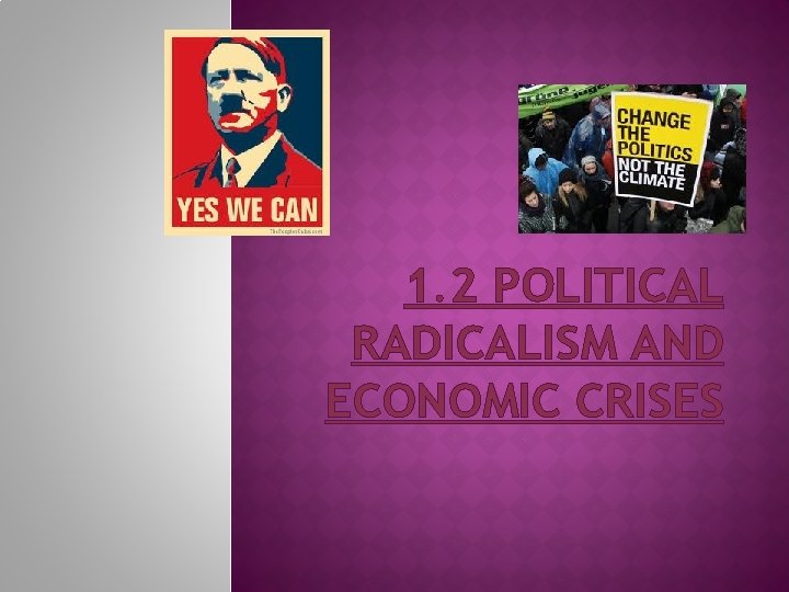 1. 2 POLITICAL RADICALISM AND ECONOMIC CRISES 