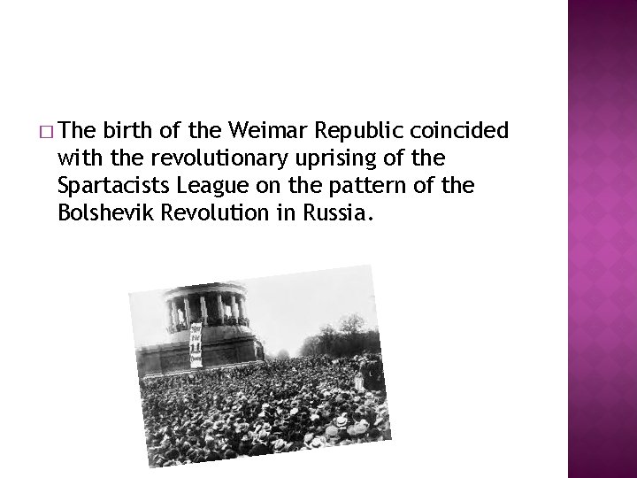 � The birth of the Weimar Republic coincided with the revolutionary uprising of the