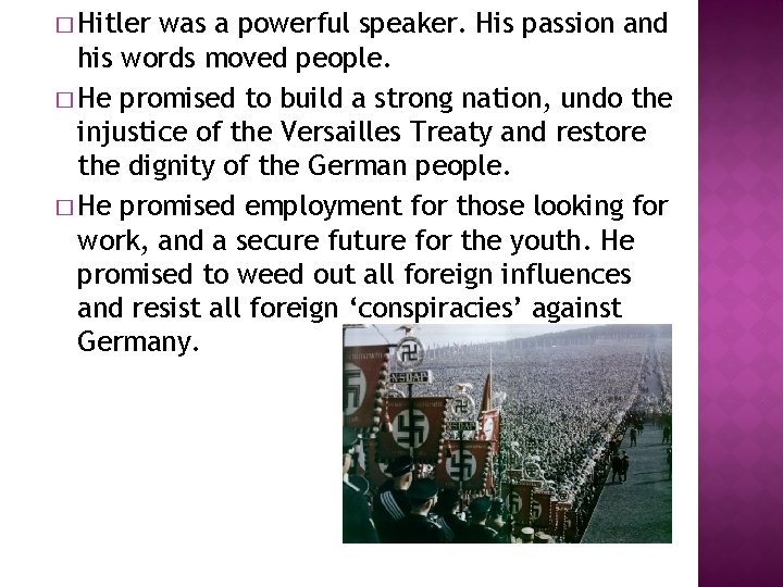 � Hitler was a powerful speaker. His passion and his words moved people. �