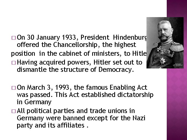 � On 30 January 1933, President Hindenburg offered the Chancellorship, the highest position in