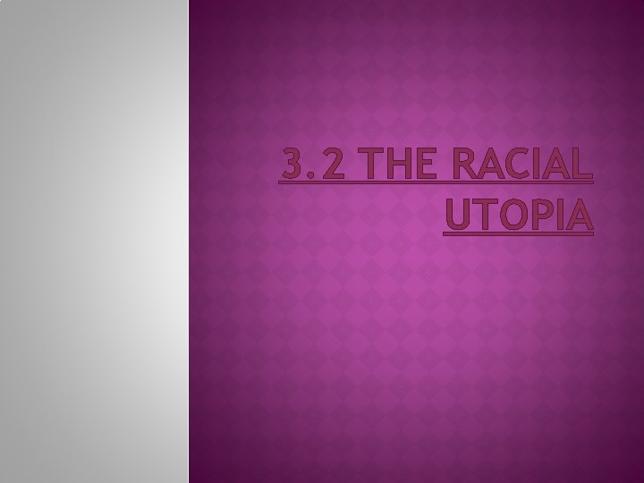 3. 2 THE RACIAL UTOPIA 