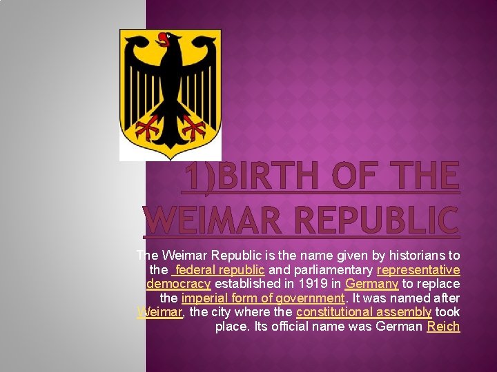 1)BIRTH OF THE WEIMAR REPUBLIC The Weimar Republic is the name given by historians