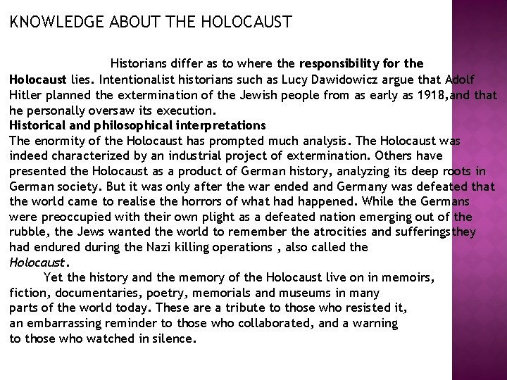 KNOWLEDGE ABOUT THE HOLOCAUST Historians differ as to where the responsibility for the Holocaust