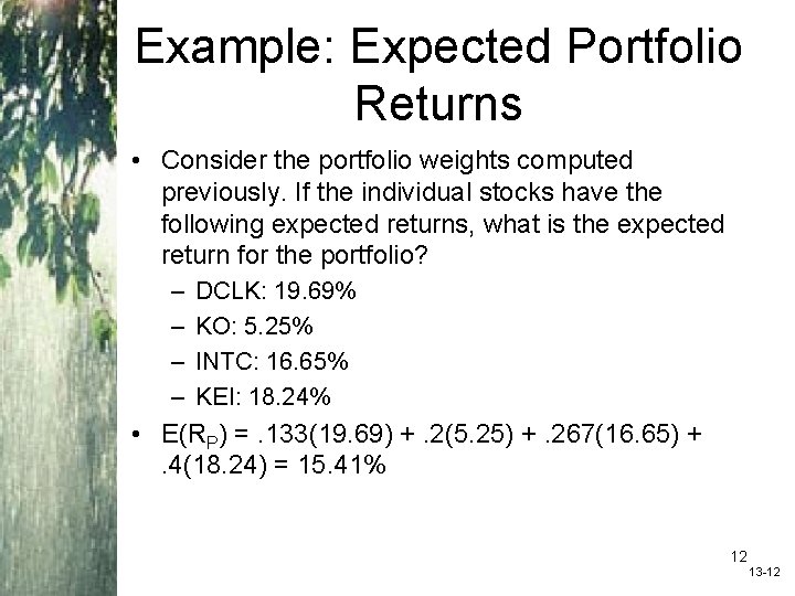 Example: Expected Portfolio Returns • Consider the portfolio weights computed previously. If the individual