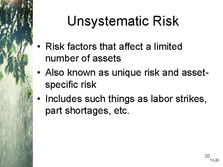 Unsystematic Risk • Risk factors that affect a limited number of assets • Also