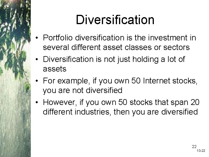 Diversification • Portfolio diversification is the investment in several different asset classes or sectors