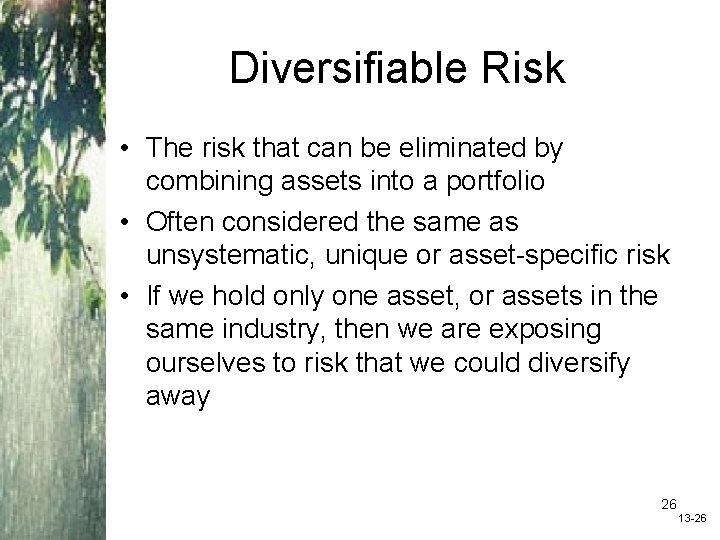 Diversifiable Risk • The risk that can be eliminated by combining assets into a