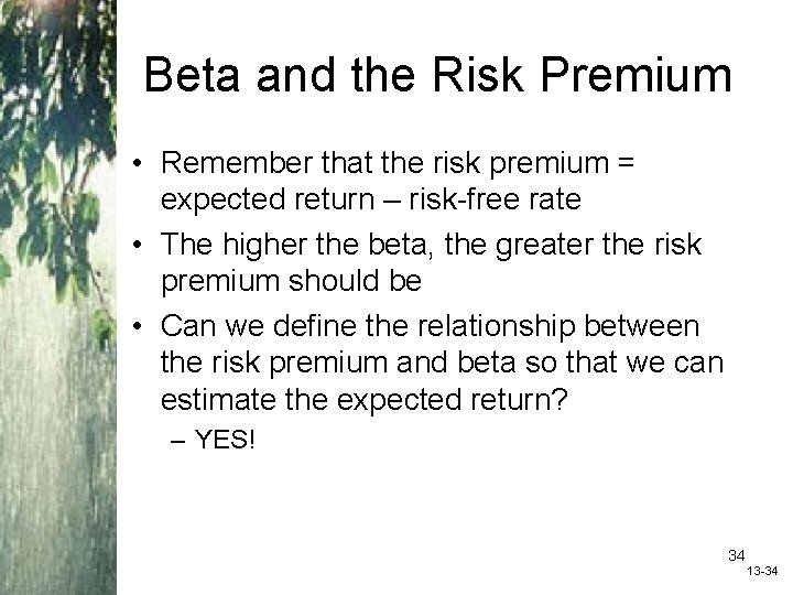 Beta and the Risk Premium • Remember that the risk premium = expected return
