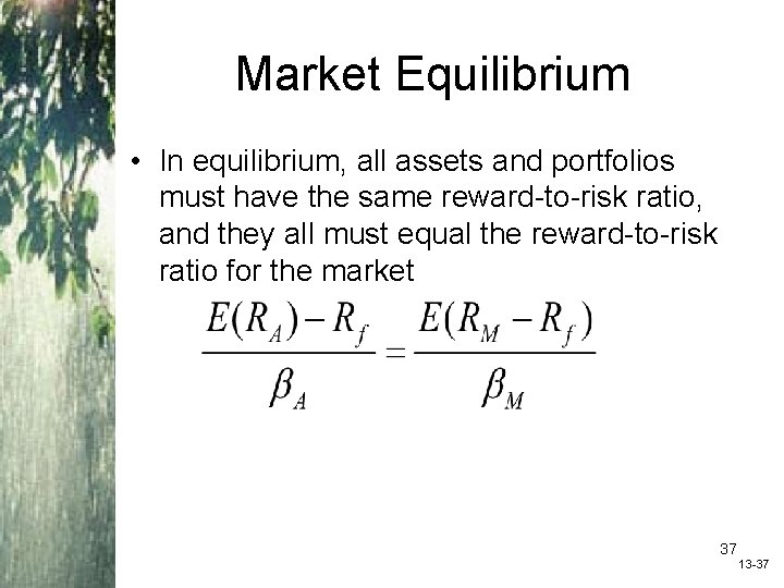 Market Equilibrium • In equilibrium, all assets and portfolios must have the same reward-to-risk