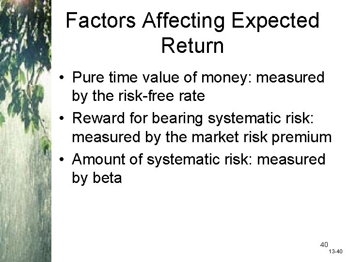 Factors Affecting Expected Return • Pure time value of money: measured by the risk-free