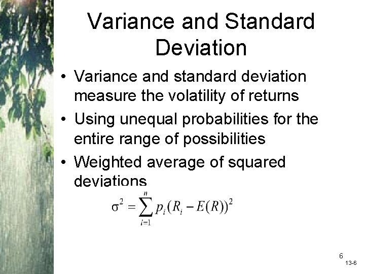 Variance and Standard Deviation • Variance and standard deviation measure the volatility of returns