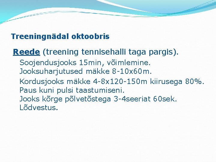 Treeningnädal oktoobris Reede (treening tennisehalli taga pargis). Soojendusjooks 15 min, võimlemine. Jooksuharjutused mäkke 8