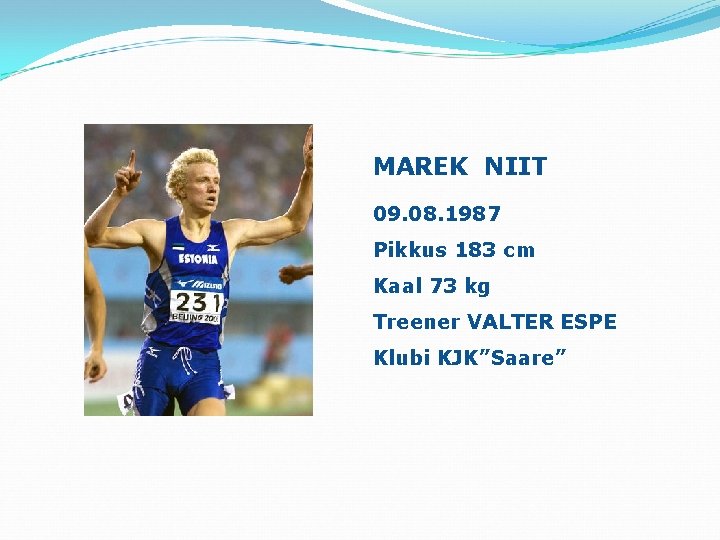 MAREK NIIT 09. 08. 1987 Pikkus 183 cm Kaal 73 kg Treener VALTER ESPE