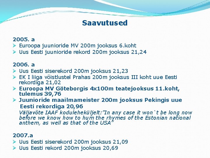 Saavutused 2005. a Ø Euroopa juunioride MV 200 m jooksus 6. koht Ø Uus