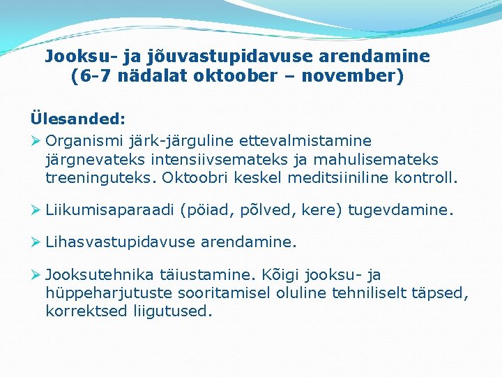 Jooksu- ja jõuvastupidavuse arendamine (6 -7 nädalat oktoober – november) Ülesanded: Ø Organismi järk-järguline