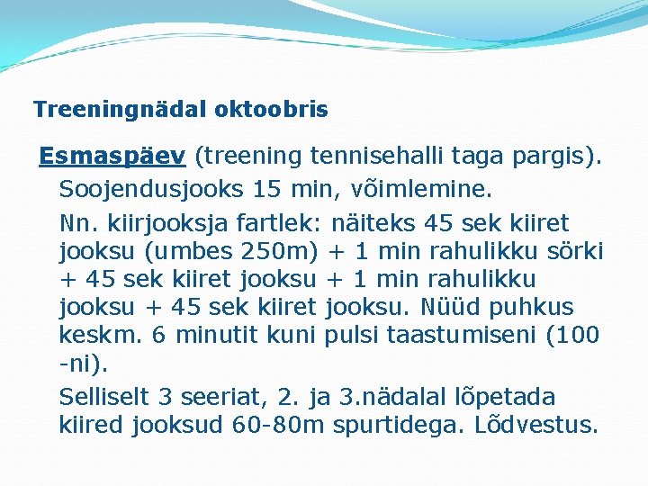 Treeningnädal oktoobris Esmaspäev (treening tennisehalli taga pargis). Soojendusjooks 15 min, võimlemine. Nn. kiirjooksja fartlek: