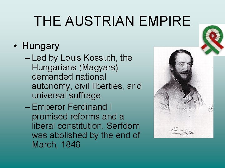 THE AUSTRIAN EMPIRE • Hungary – Led by Louis Kossuth, the Hungarians (Magyars) demanded