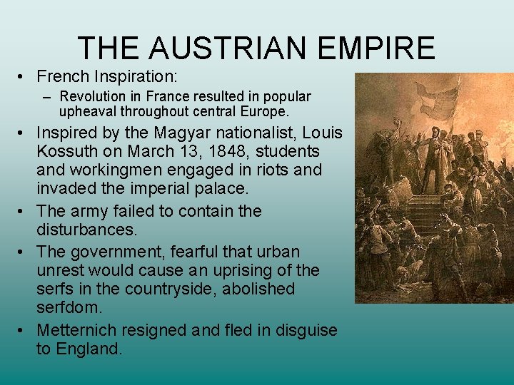 THE AUSTRIAN EMPIRE • French Inspiration: – Revolution in France resulted in popular upheaval