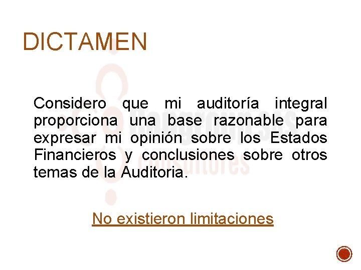 DICTAMEN Considero que mi auditoría integral proporciona una base razonable para expresar mi opinión