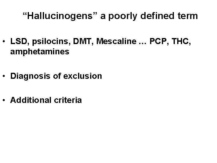 “Hallucinogens” a poorly defined term • LSD, psilocins, DMT, Mescaline … PCP, THC, amphetamines “Hallucinogens” a poorly defined term • LSD, psilocins, DMT, Mescaline … PCP, THC, amphetamines