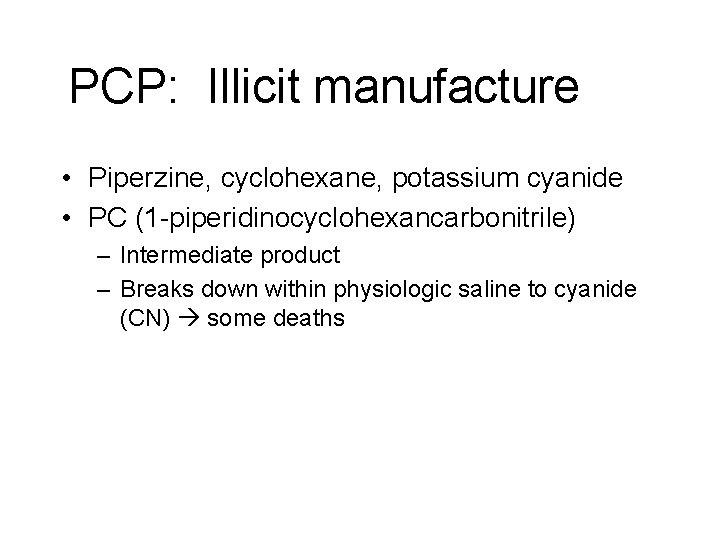 PCP: Illicit manufacture • Piperzine, cyclohexane, potassium cyanide • PC (1 -piperidinocyclohexancarbonitrile) – Intermediate PCP: Illicit manufacture • Piperzine, cyclohexane, potassium cyanide • PC (1 -piperidinocyclohexancarbonitrile) – Intermediate