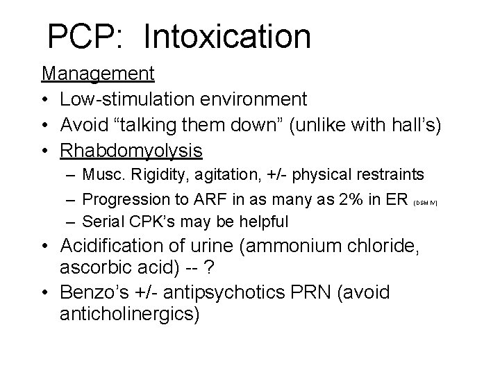 PCP: Intoxication Management • Low-stimulation environment • Avoid “talking them down” (unlike with hall’s) PCP: Intoxication Management • Low-stimulation environment • Avoid “talking them down” (unlike with hall’s)