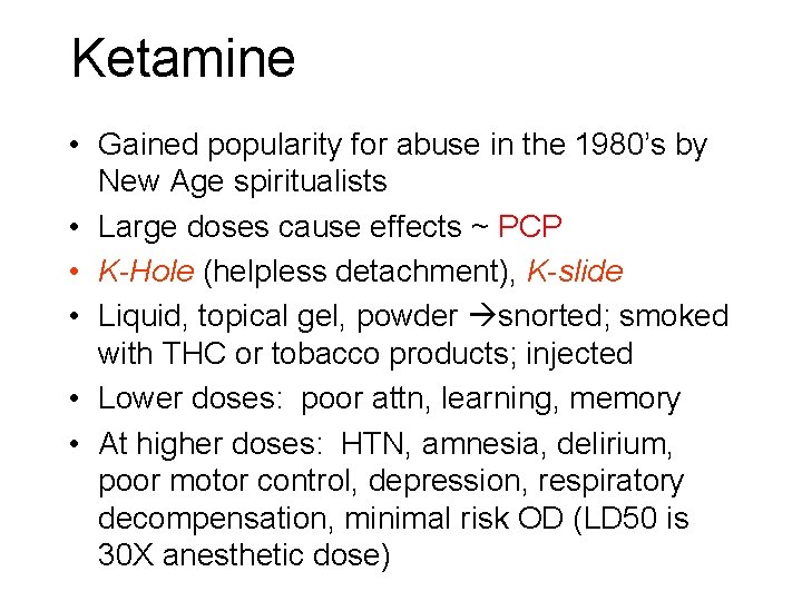 Ketamine • Gained popularity for abuse in the 1980’s by New Age spiritualists • Ketamine • Gained popularity for abuse in the 1980’s by New Age spiritualists •