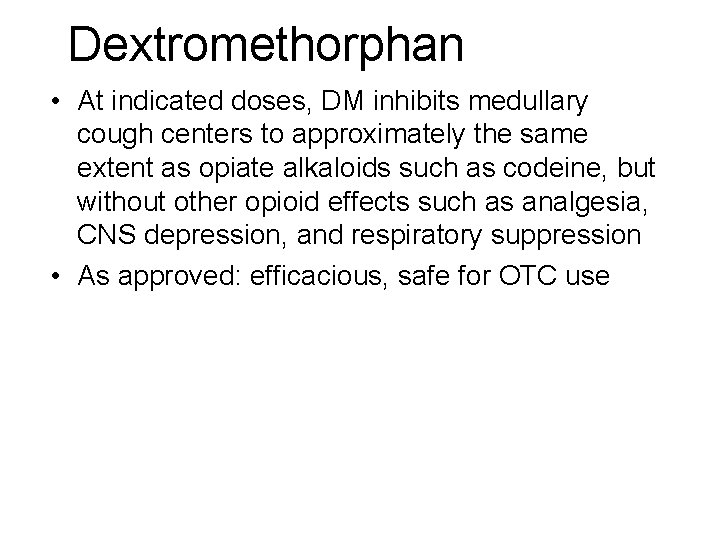 Dextromethorphan • At indicated doses, DM inhibits medullary cough centers to approximately the same Dextromethorphan • At indicated doses, DM inhibits medullary cough centers to approximately the same