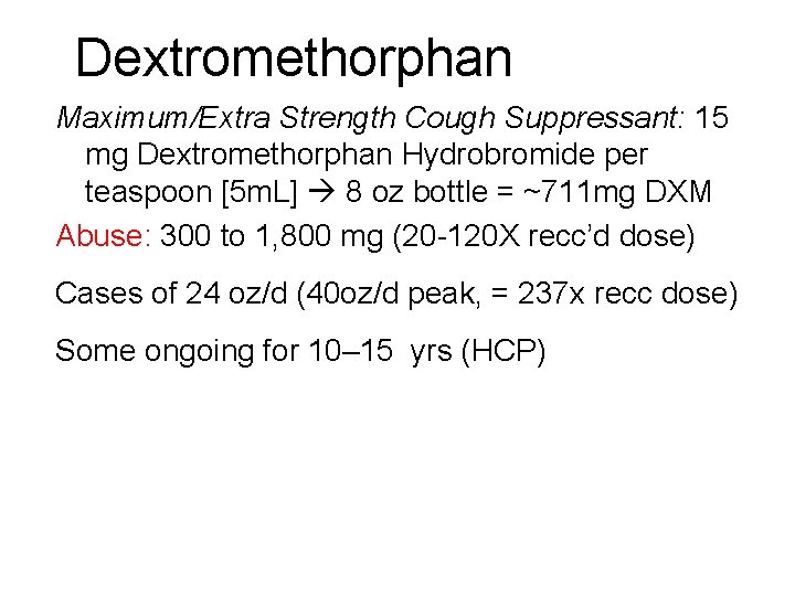 Dextromethorphan Maximum/Extra Strength Cough Suppressant: 15 mg Dextromethorphan Hydrobromide per teaspoon [5 m. L]