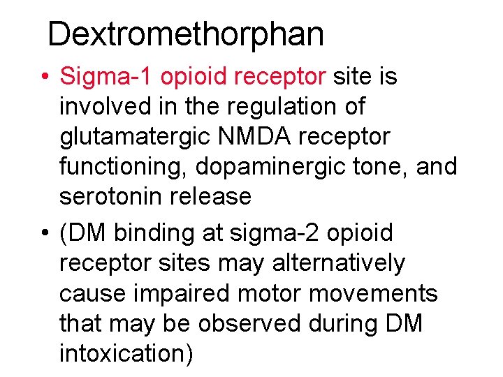 Dextromethorphan • Sigma-1 opioid receptor site is involved in the regulation of glutamatergic NMDA Dextromethorphan • Sigma-1 opioid receptor site is involved in the regulation of glutamatergic NMDA