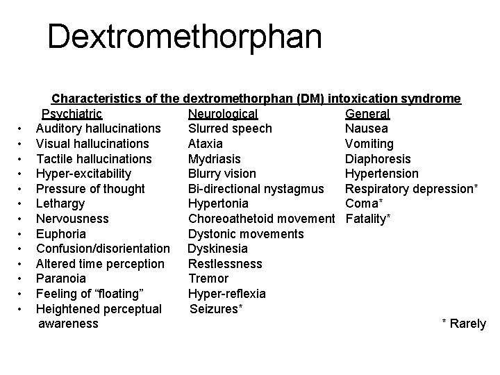 Dextromethorphan • • • • Characteristics of the dextromethorphan (DM) intoxication syndrome Psychiatric Neurological Dextromethorphan • • • • Characteristics of the dextromethorphan (DM) intoxication syndrome Psychiatric Neurological