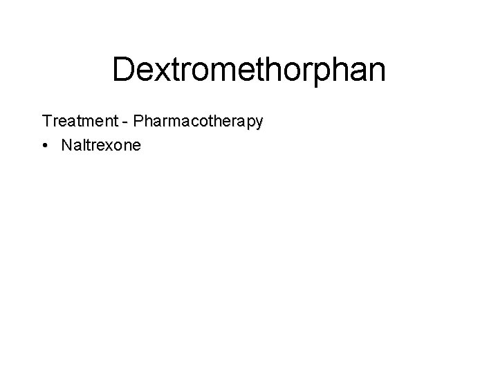 Dextromethorphan Treatment - Pharmacotherapy • Naltrexone Dextromethorphan Treatment - Pharmacotherapy • Naltrexone