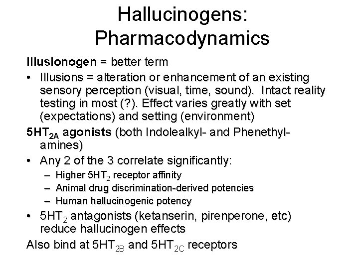 Hallucinogens: Pharmacodynamics Illusionogen = better term • Illusions = alteration or enhancement of an Hallucinogens: Pharmacodynamics Illusionogen = better term • Illusions = alteration or enhancement of an