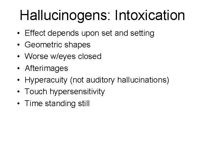 Hallucinogens: Intoxication • • Effect depends upon set and setting Geometric shapes Worse w/eyes Hallucinogens: Intoxication • • Effect depends upon set and setting Geometric shapes Worse w/eyes