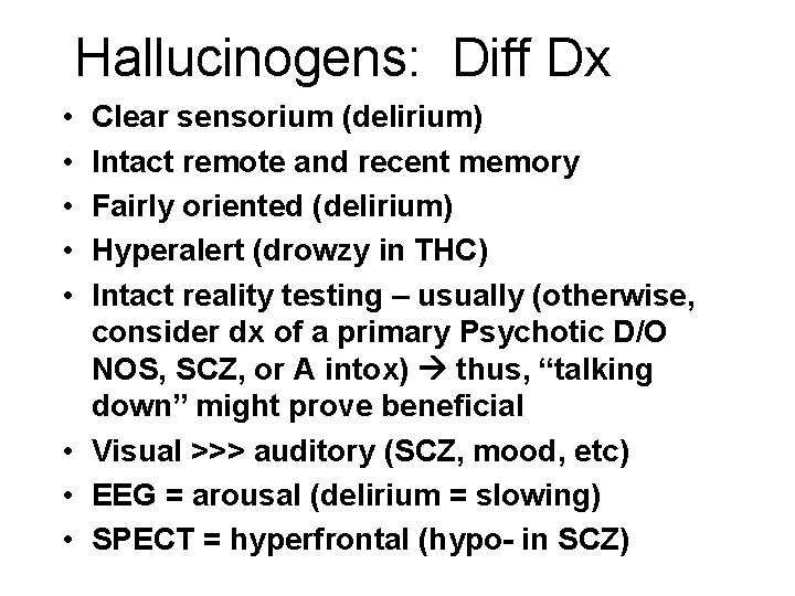 Hallucinogens: Diff Dx • • • Clear sensorium (delirium) Intact remote and recent memory Hallucinogens: Diff Dx • • • Clear sensorium (delirium) Intact remote and recent memory