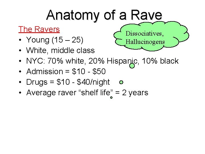 Anatomy of a Rave The Ravers Dissociatives, • Young (15 – 25) Hallucinogens • Anatomy of a Rave The Ravers Dissociatives, • Young (15 – 25) Hallucinogens •