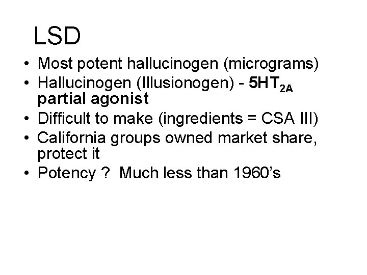 LSD • Most potent hallucinogen (micrograms) • Hallucinogen (Illusionogen) - 5 HT 2 A LSD • Most potent hallucinogen (micrograms) • Hallucinogen (Illusionogen) - 5 HT 2 A