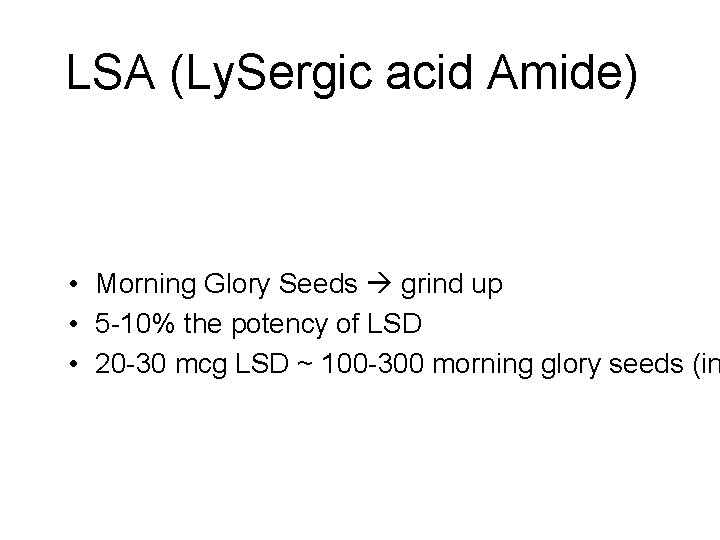 LSA (Ly. Sergic acid Amide) • Morning Glory Seeds grind up • 5 -10% LSA (Ly. Sergic acid Amide) • Morning Glory Seeds grind up • 5 -10%