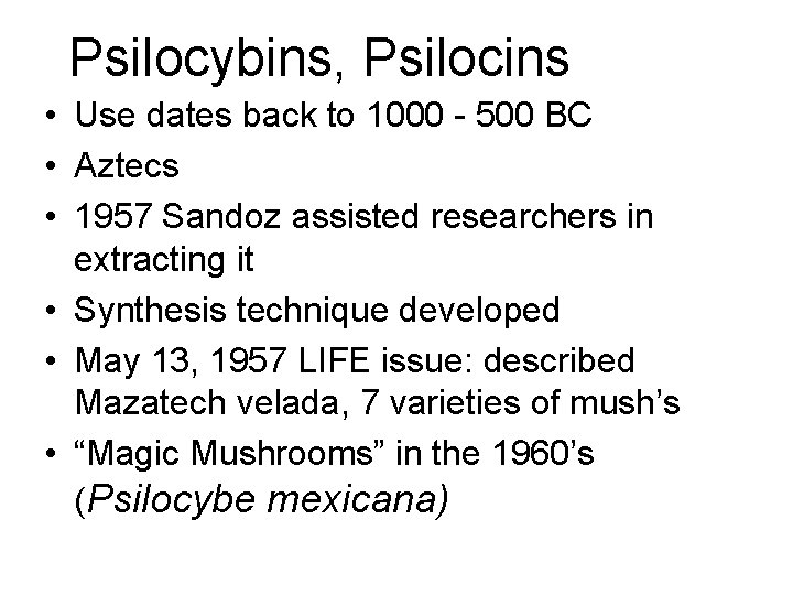 Psilocybins, Psilocins • Use dates back to 1000 - 500 BC • Aztecs • Psilocybins, Psilocins • Use dates back to 1000 - 500 BC • Aztecs •