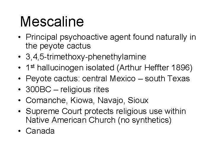 Mescaline • Principal psychoactive agent found naturally in the peyote cactus • 3, 4, Mescaline • Principal psychoactive agent found naturally in the peyote cactus • 3, 4,