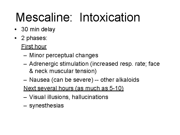 Mescaline: Intoxication • 30 min delay • 2 phases: First hour – Minor perceptual Mescaline: Intoxication • 30 min delay • 2 phases: First hour – Minor perceptual