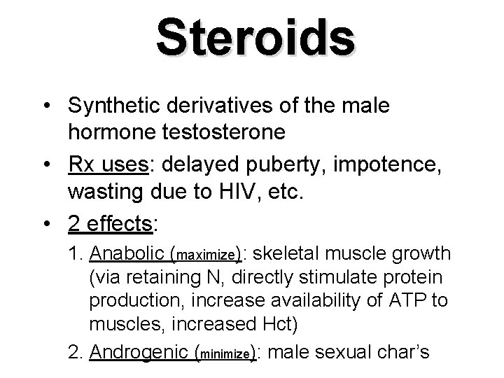 Steroids • Synthetic derivatives of the male hormone testosterone • Rx uses: delayed puberty, Steroids • Synthetic derivatives of the male hormone testosterone • Rx uses: delayed puberty,