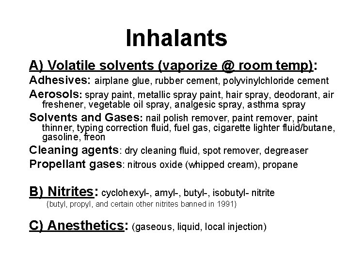 Inhalants A) Volatile solvents (vaporize @ room temp): Adhesives: airplane glue, rubber cement, polyvinylchloride Inhalants A) Volatile solvents (vaporize @ room temp): Adhesives: airplane glue, rubber cement, polyvinylchloride