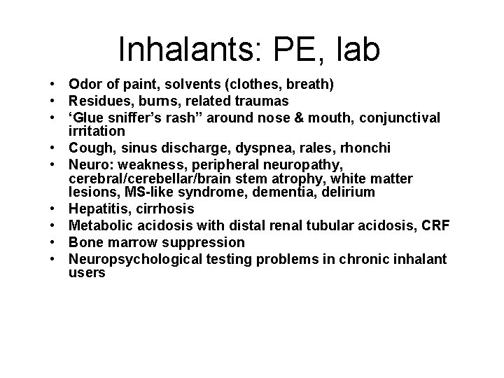 Inhalants: PE, lab • Odor of paint, solvents (clothes, breath) • Residues, burns, related Inhalants: PE, lab • Odor of paint, solvents (clothes, breath) • Residues, burns, related