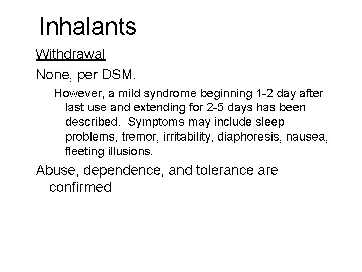 Inhalants Withdrawal None, per DSM. However, a mild syndrome beginning 1 -2 day after Inhalants Withdrawal None, per DSM. However, a mild syndrome beginning 1 -2 day after