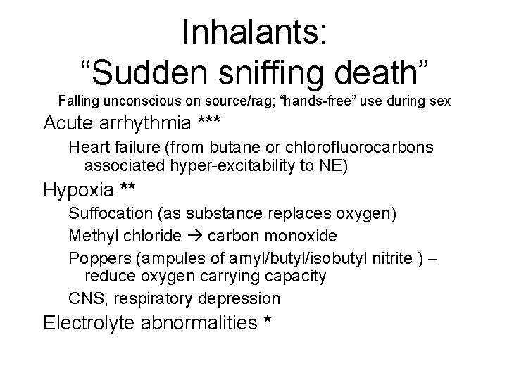 Inhalants: “Sudden sniffing death” Falling unconscious on source/rag; “hands-free” use during sex Acute arrhythmia Inhalants: “Sudden sniffing death” Falling unconscious on source/rag; “hands-free” use during sex Acute arrhythmia