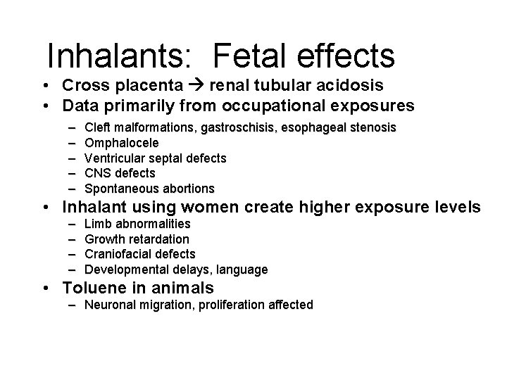 Inhalants: Fetal effects • Cross placenta renal tubular acidosis • Data primarily from occupational Inhalants: Fetal effects • Cross placenta renal tubular acidosis • Data primarily from occupational